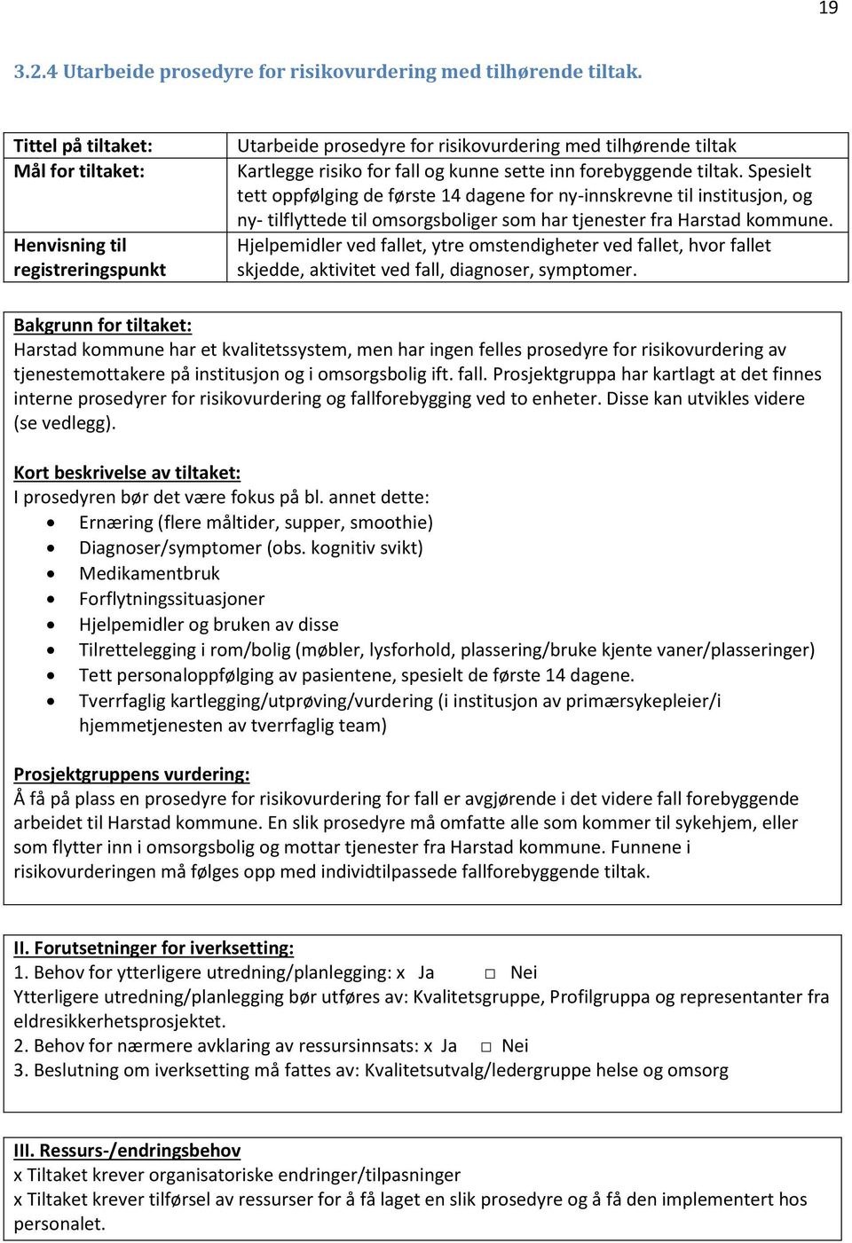 Spesielt tett oppfølging de første 14 dagene for ny-innskrevne til institusjon, og ny- tilflyttede til omsorgsboliger som har tjenester fra Harstad kommune.