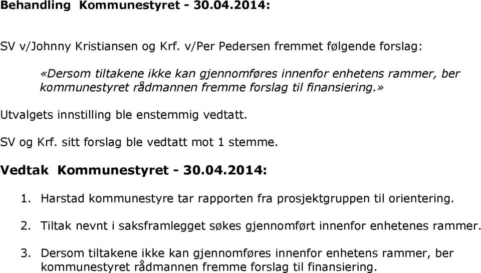 finansiering.» Utvalgets innstilling ble enstemmig vedtatt. SV og Krf. sitt forslag ble vedtatt mot 1 stemme. Vedtak Kommunestyret - 3.4.214: 1.