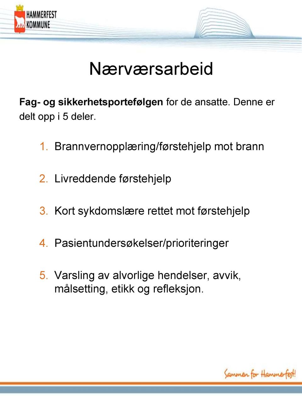 Livreddende førstehjelp 3. Kort sykdomslære rettet mot førstehjelp 4.