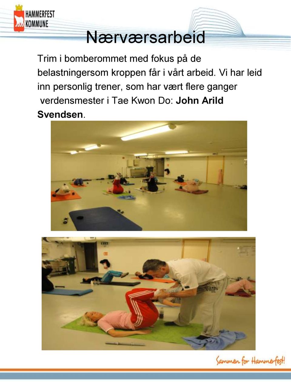 Vi har leid inn personlig trener, som har vært