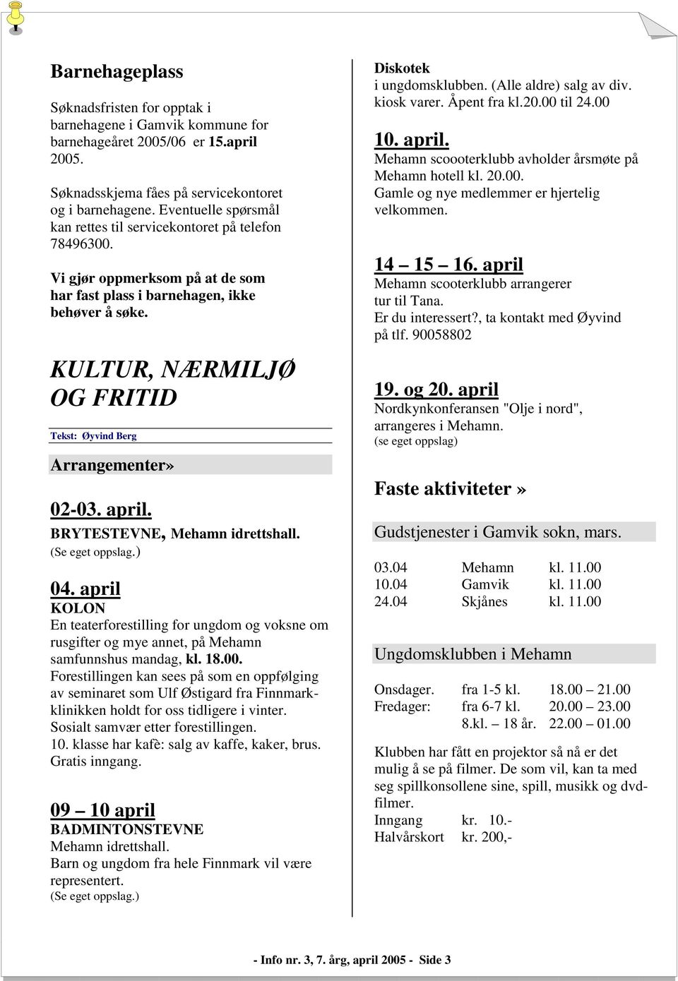 KULTUR, NÆRMILJØ OG FRITID Tekst: Øyvind Berg Arrangementer» 02-03. april. BRYTESTEVNE, Mehamn idrettshall. (Se eget oppslag.) 04.