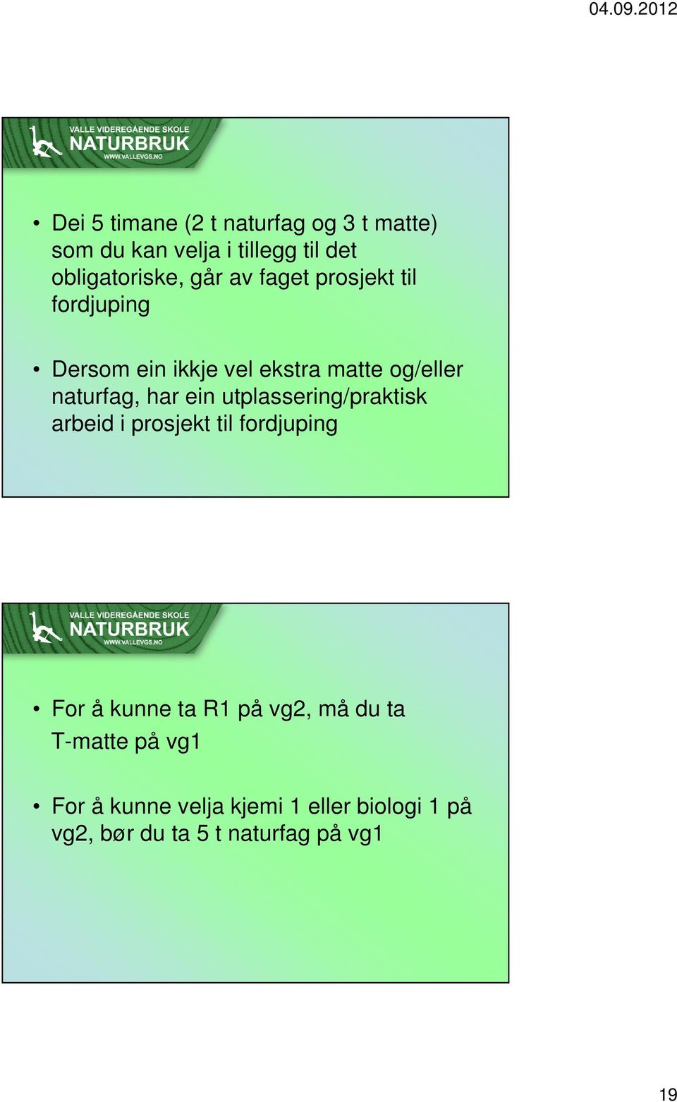 ein utplassering/praktisk arbeid i prosjekt til fordjuping For å kunne ta R1 på vg2, må du ta