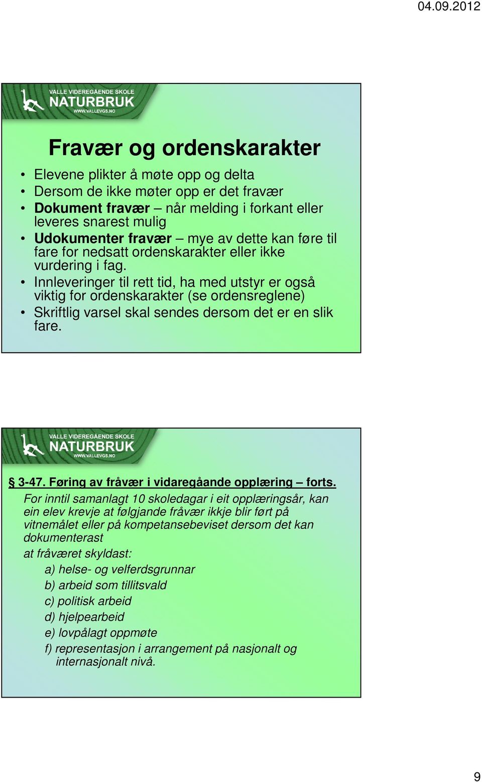 Innleveringer til rett tid, ha med utstyr er også viktig for ordenskarakter (se ordensreglene) Skriftlig varsel skal sendes dersom det er en slik fare. 3-47.