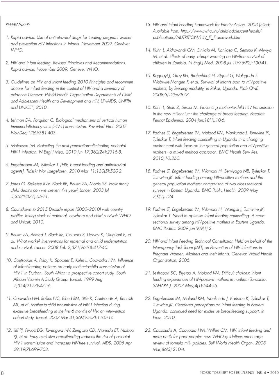 Guidelines on HIV and infant feeding 2010 Principles and recommendations for infant feeding in the context of HIV and a summary of evidence Geneva: World Health Organization Departments of Child and