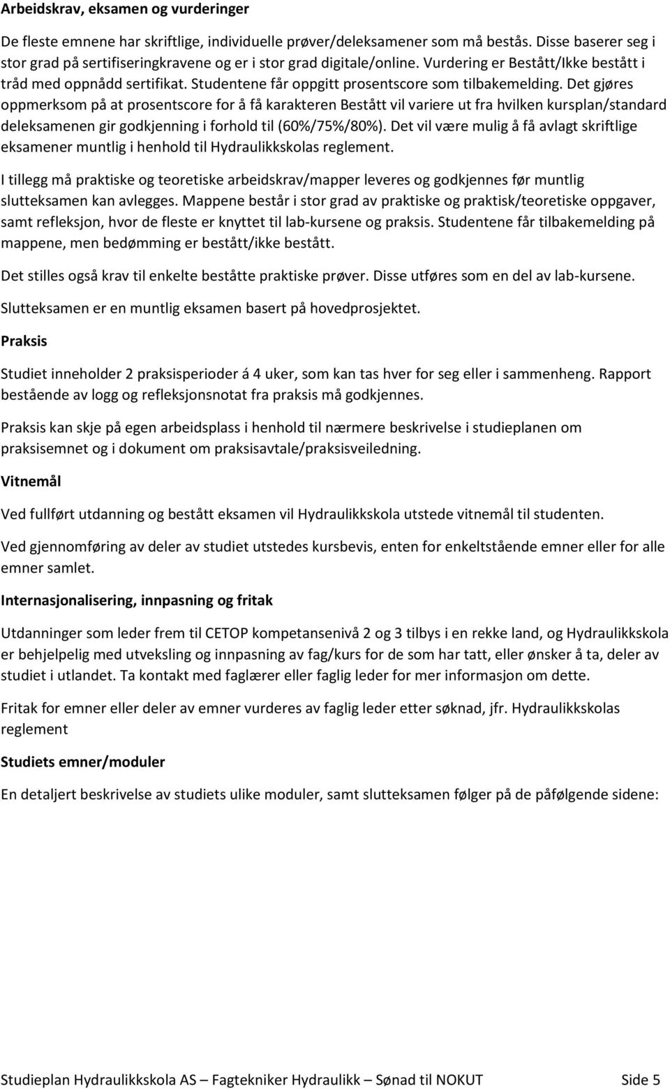 Studentene får oppgitt prosentscore som tilbakemelding.