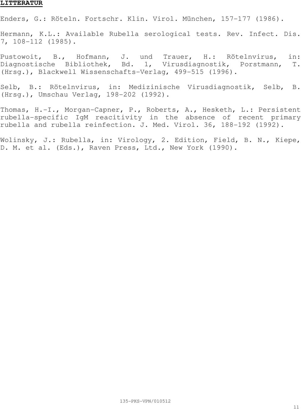 : Rötelnvirus, in: Medizinische Virusdiagnostik, Selb, B. (Hrsg.), Umschau Verlag, 198202 (1992). Thomas, H.I., MorganCapner, P., Roberts, A., Hesketh, L.