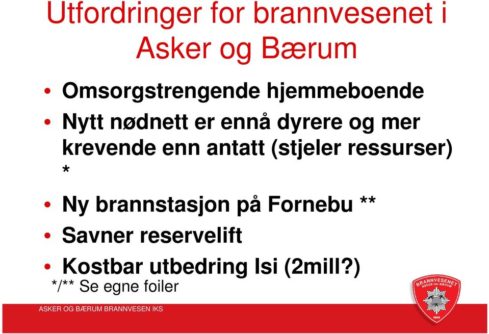 antatt (stjeler ressurser) * Ny brannstasjon på Fornebu **