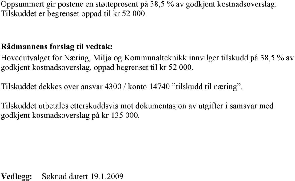 kostnadsoverslag, oppad begrenset til kr 52 000. Tilskuddet dekkes over ansvar 4300 / konto 14740 tilskudd til næring.