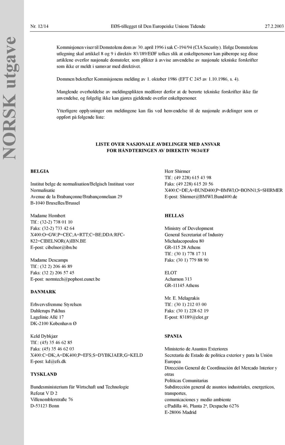 nasjonale tekniske forskrifter som ikke er meldt i samsvar med direktivet. Dommen bekrefter Kommisjonens melding av 1. oktober 1986 (EFT C 245 av 1.10.1986, s. 4).