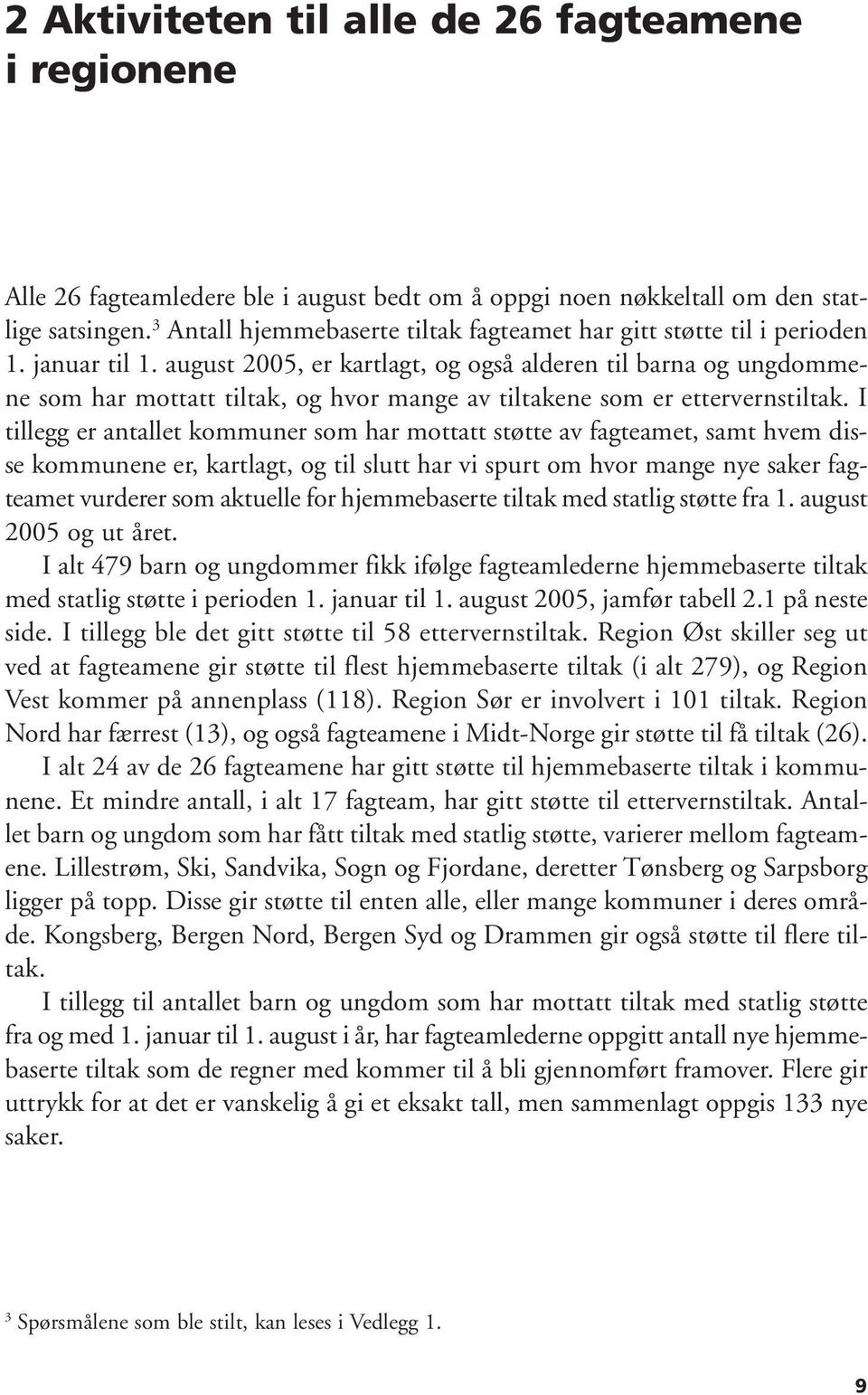 august 2005, er kartlagt, og også alderen til barna og ungdommene som har mottatt tiltak, og hvor mange av tiltakene som er ettervernstiltak.