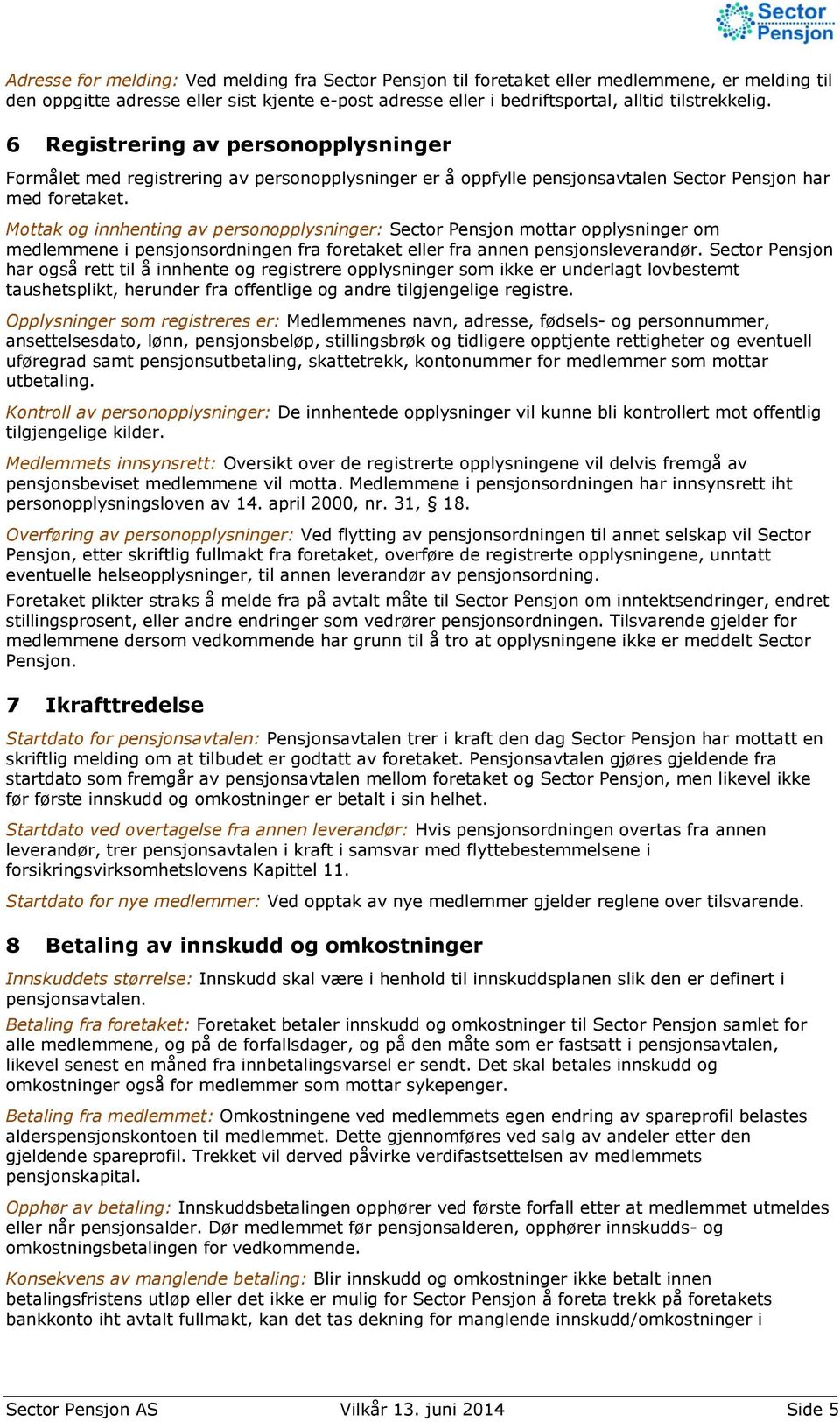 Mottak og innhenting av personopplysninger: Sector Pensjon mottar opplysninger om medlemmene i pensjonsordningen fra foretaket eller fra annen pensjonsleverandør.