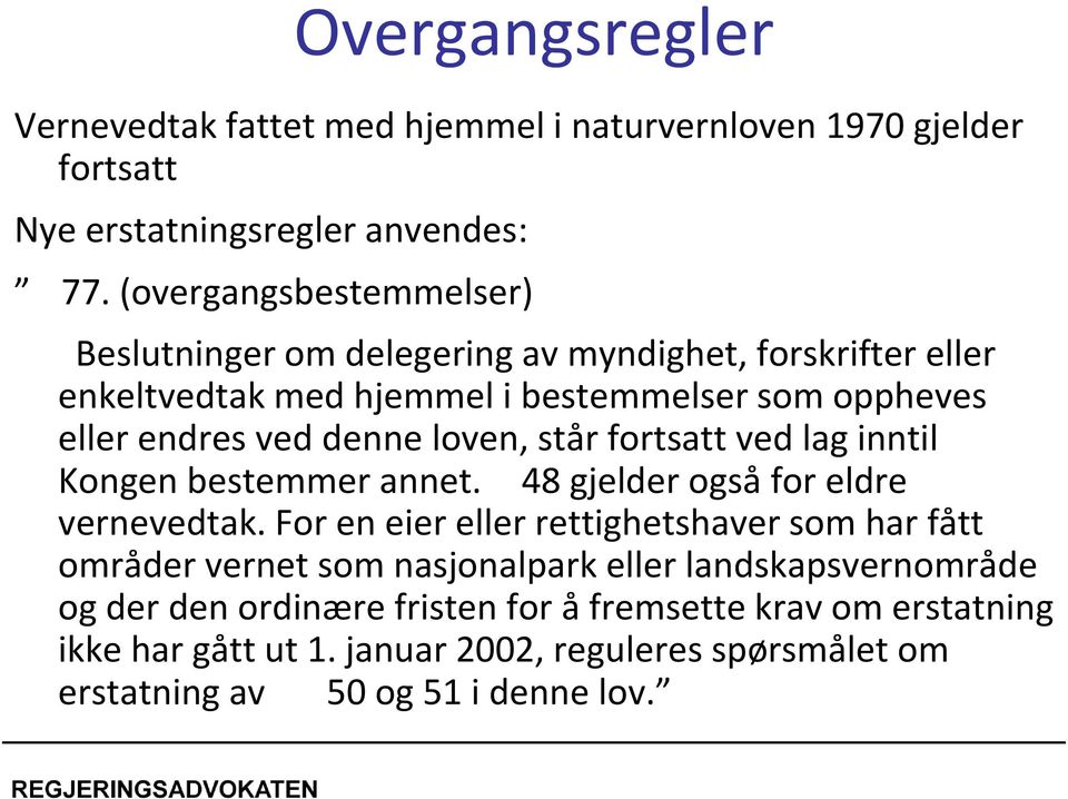 loven, står fortsatt ved lag inntil Kongen bestemmer annet. 48 gjelder også for eldre vernevedtak.