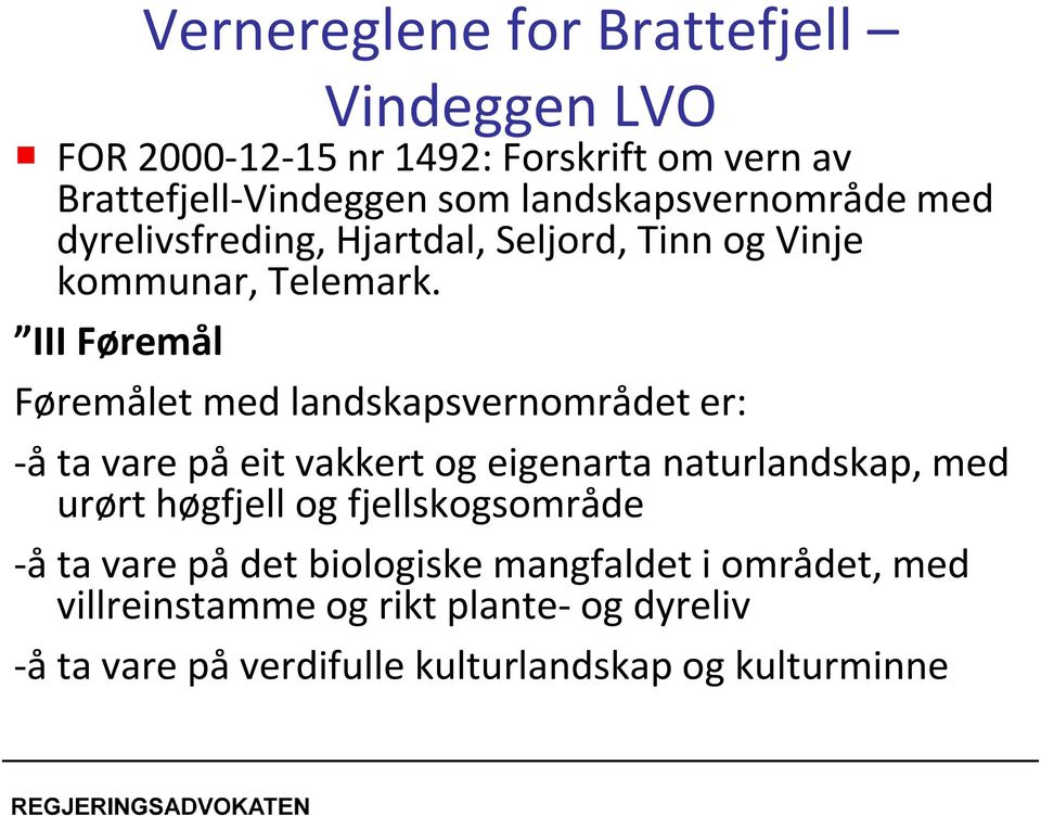 III Føremål Føremålet med landskapsvernområdet er: -å ta vare på eit vakkert og eigenarta naturlandskap, med urørt høgfjell