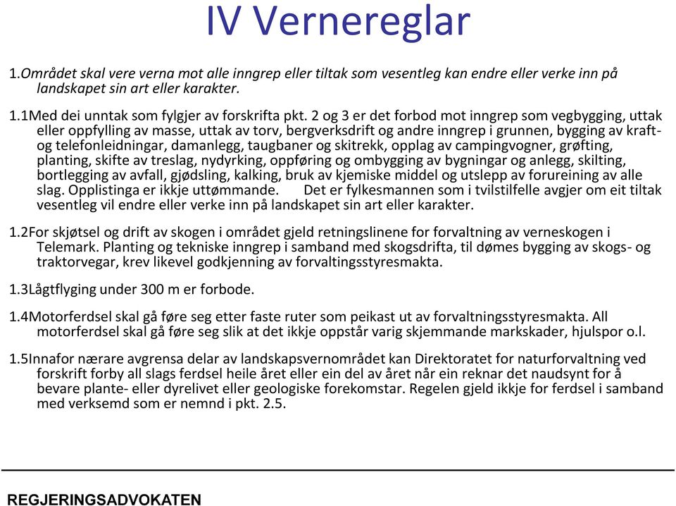 og skitrekk, opplag av campingvogner, grøfting, planting, skifte av treslag, nydyrking, oppføring og ombygging av bygningar og anlegg, skilting, bortlegging av avfall, gjødsling, kalking, bruk av