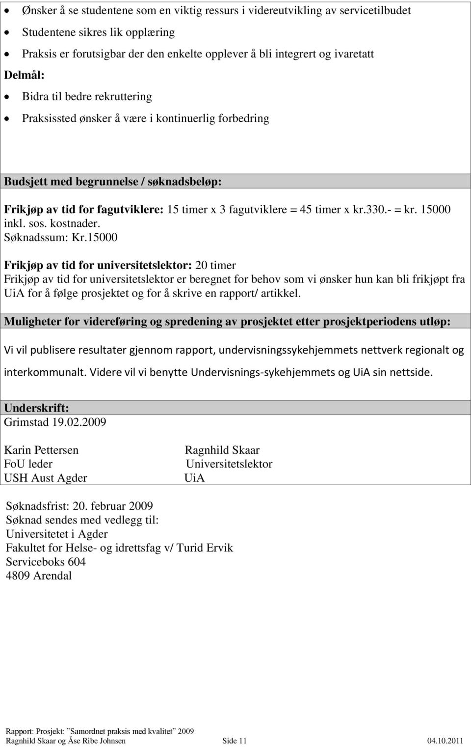 330.- = kr. 15000 inkl. sos. kostnader. Søknadssum: Kr.