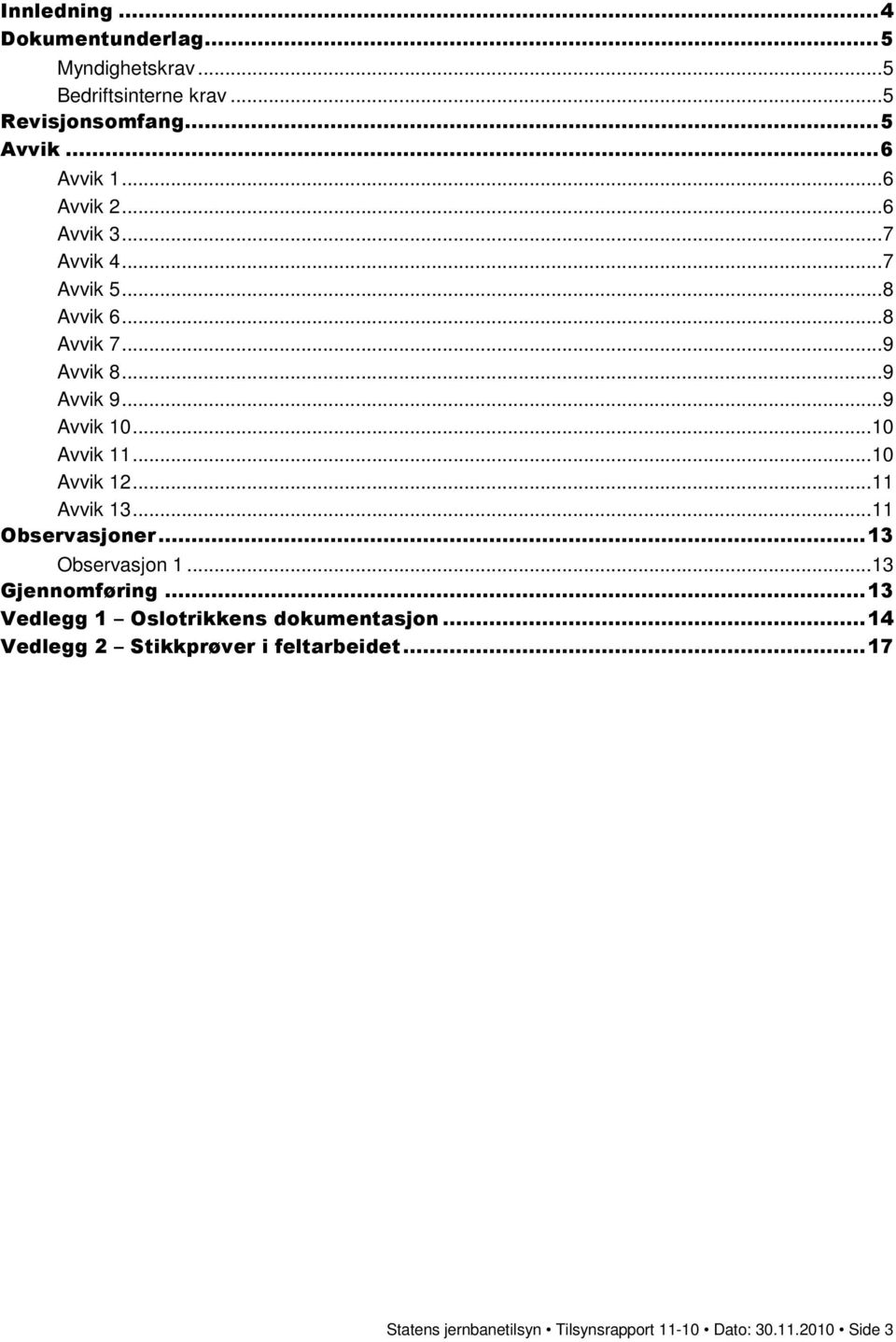 ..10 Avvik 12...11 Avvik 13...11 Observasjoner...13 Observasjon 1...13 Gjennomføring.