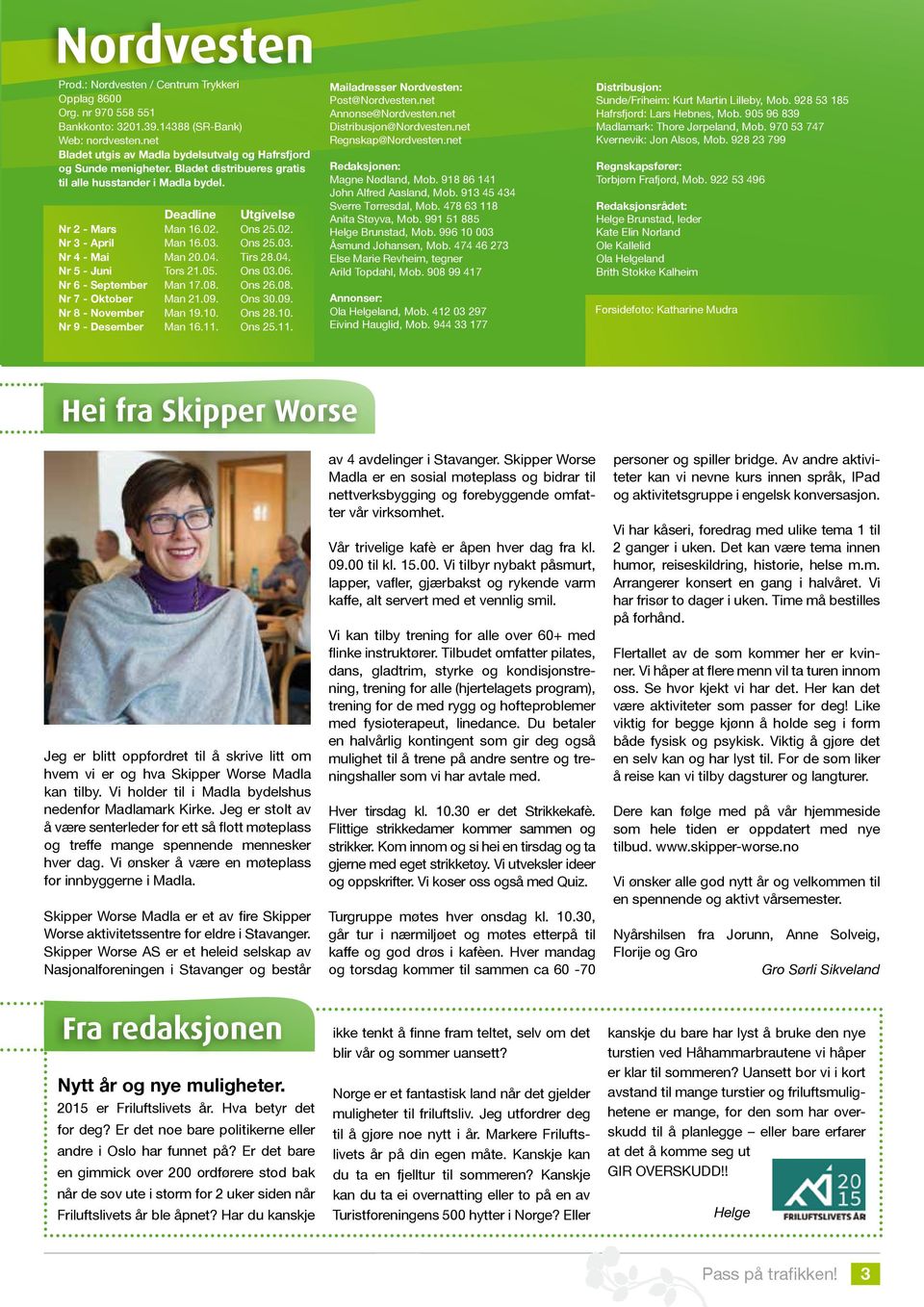 05. Ons 03.06. Nr 6 - September Man 17.08. Ons 26.08. Nr 7 - Oktober Man 21.09. Ons 30.09. Nr 8 - November Man 19.10. Ons 28.10. Nr 9 - Desember Man 16.11. Ons 25.11. Mailadresser Nordvesten: Post@Nordvesten.