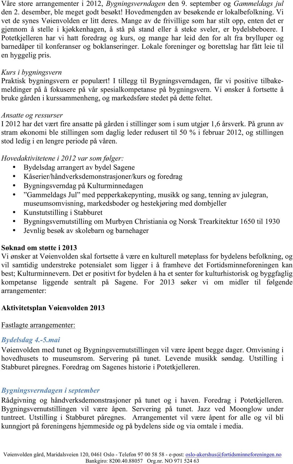 I Potetkjelleren har vi hatt foredrag og kurs, og mange har leid den for alt fra brylluper og barnedåper til konferanser og boklanseringer.