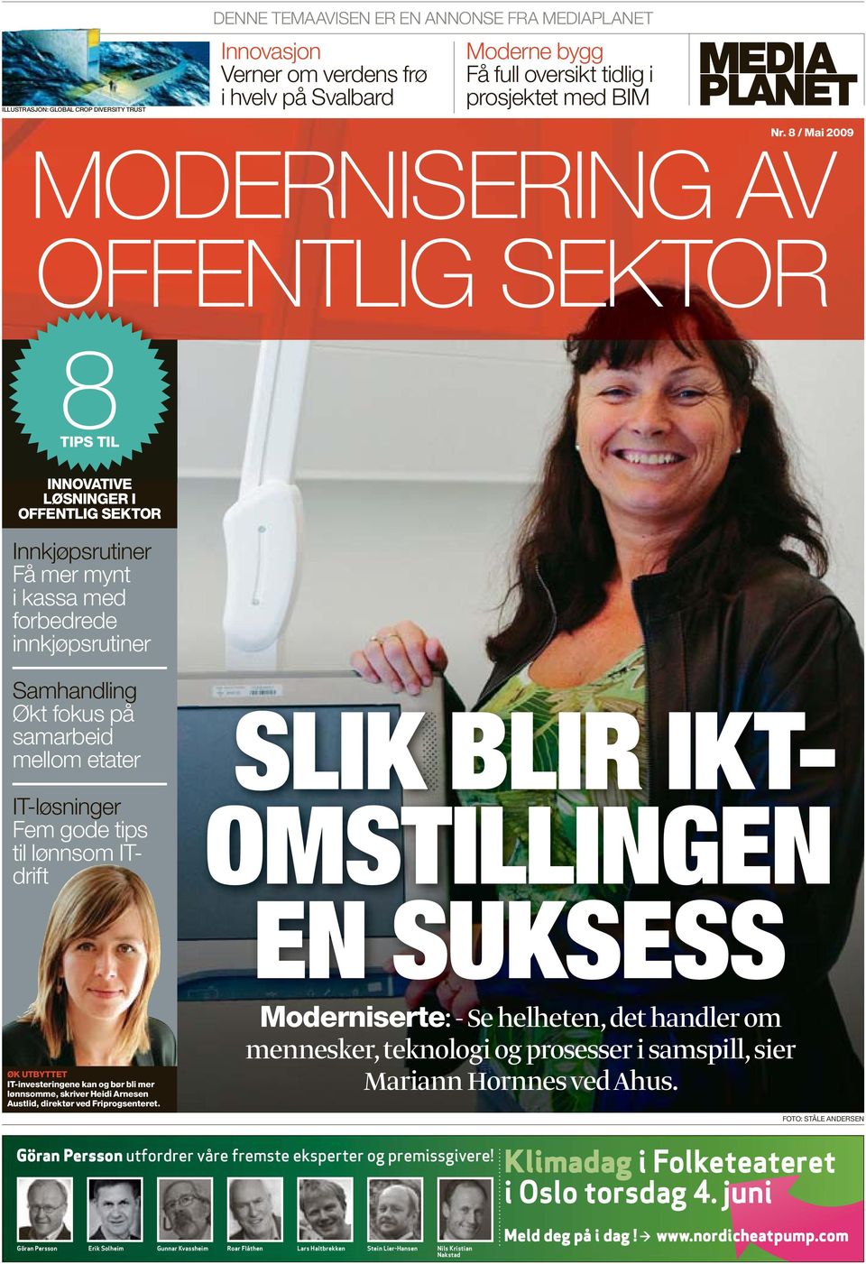 8 / Mai 2009 MODERNISERING AV OFFENTLIG SEKTOR 8TIPS TIL INNOVATIVE LØSNINGER I OFFENTLIG SEKTOR Innkjøpsrutiner Få mer mynt i kassa med forbedrede innkjøpsrutiner Samhandling Økt fokus på