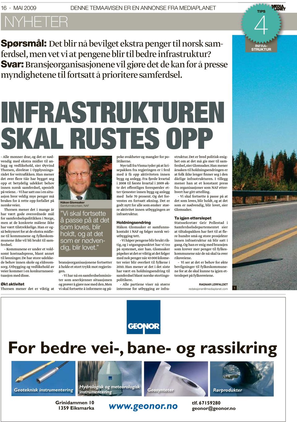 4TIPS INFRA- STRUKTUR INFRASTRUKTUREN SKAL RUSTES OPP - Alle monner drar, og det er nødvendig med ekstra midler til anlegg og vedlikehold, sier Øyvind Thorsen, direktør i Opplysningsrådet for