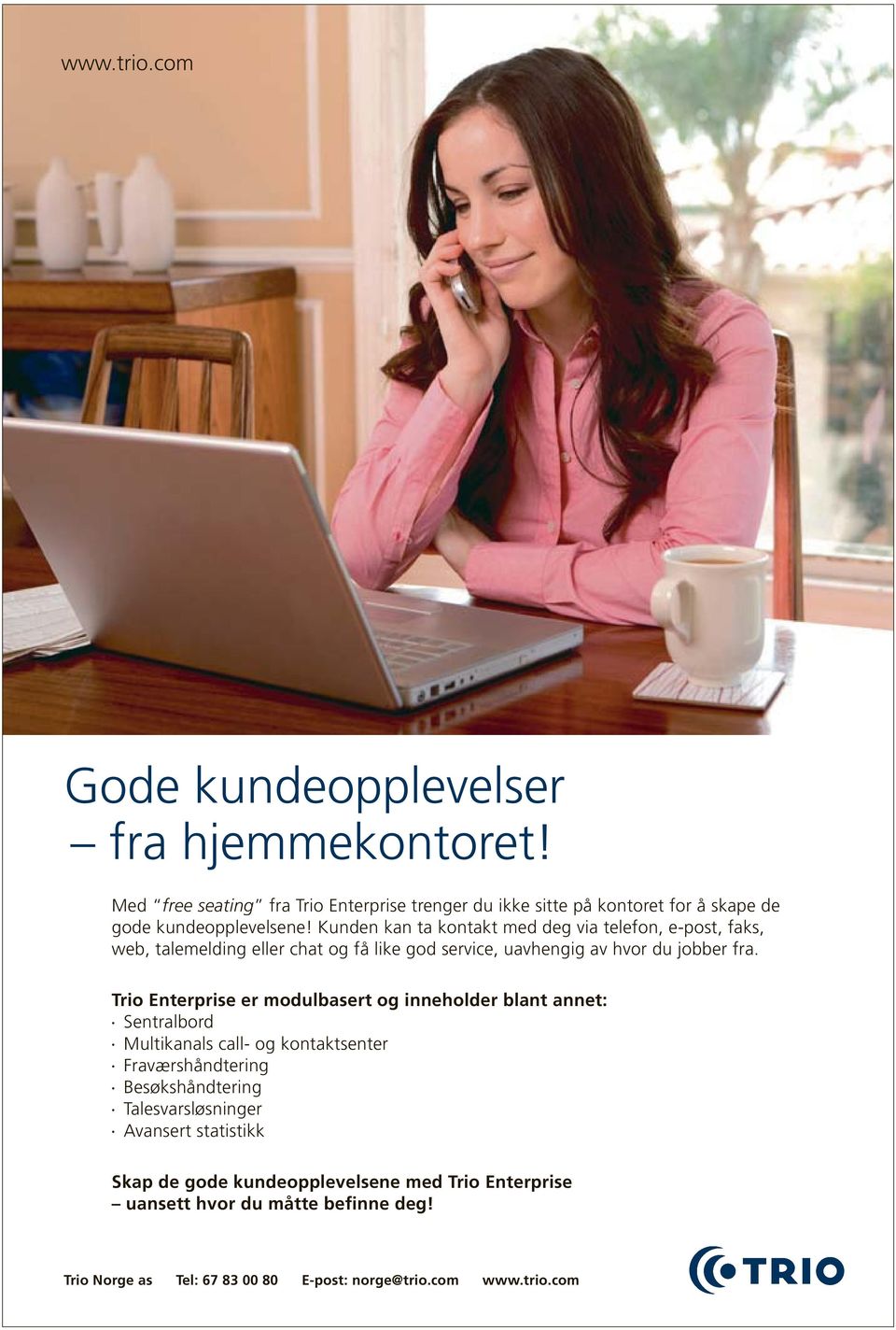 Kunden kan ta kontakt med deg via telefon, e-post, faks, web, talemelding eller chat og få like god service, uavhengig av hvor du jobber fra.