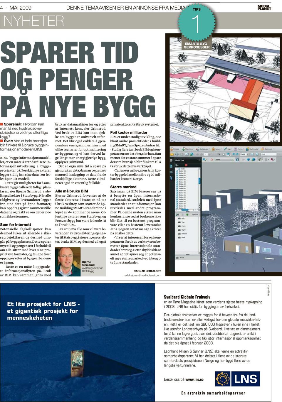 BIM, byggeinformasjonsmodeller, er en måte å standardisere informasjonsutveksling i byggeprosjekter på. Forskjellige aktører legger tidlig inn sine data i en felles åpen 3D-modell.