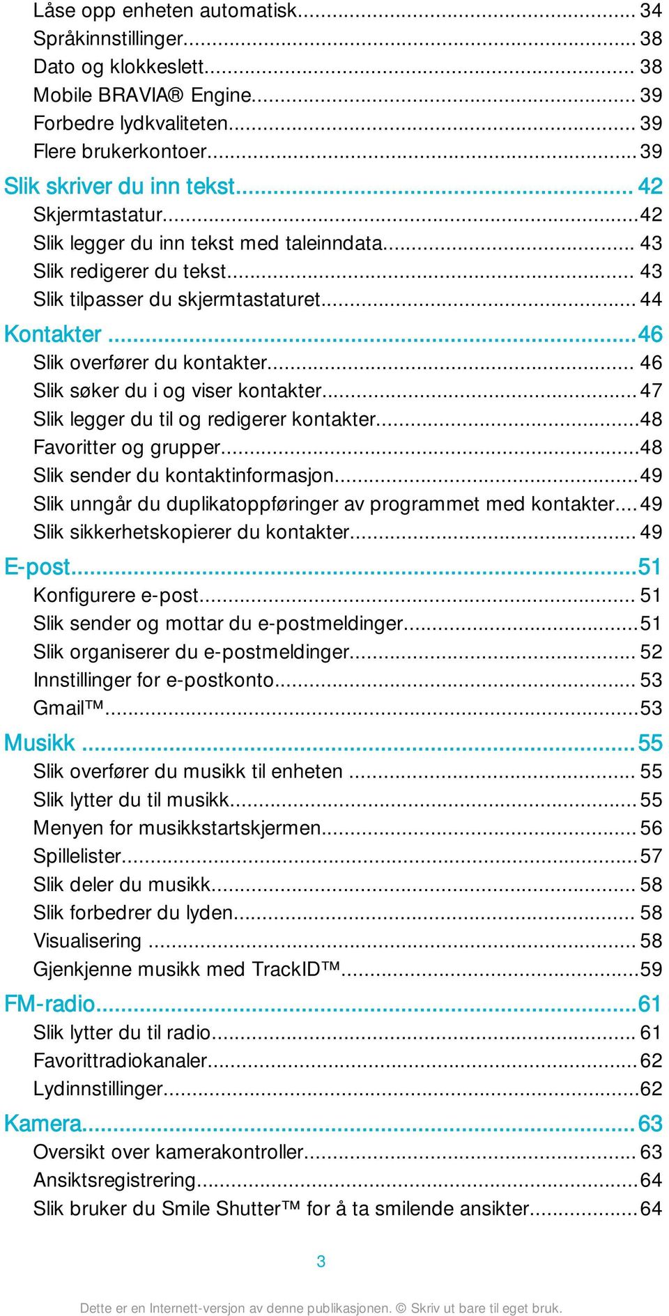 .. 46 Slik søker du i og viser kontakter...47 Slik legger du til og redigerer kontakter...48 Favoritter og grupper...48 Slik sender du kontaktinformasjon.