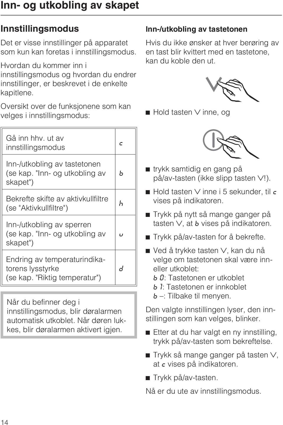 Oversikt over de funksjonene som kan velges i innstillingsmodus: Inn-/utkobling av tastetonen Hvis du ikke ønsker at hver berøring av en tast blir kvittert med en tastetone, kan du koble den ut.