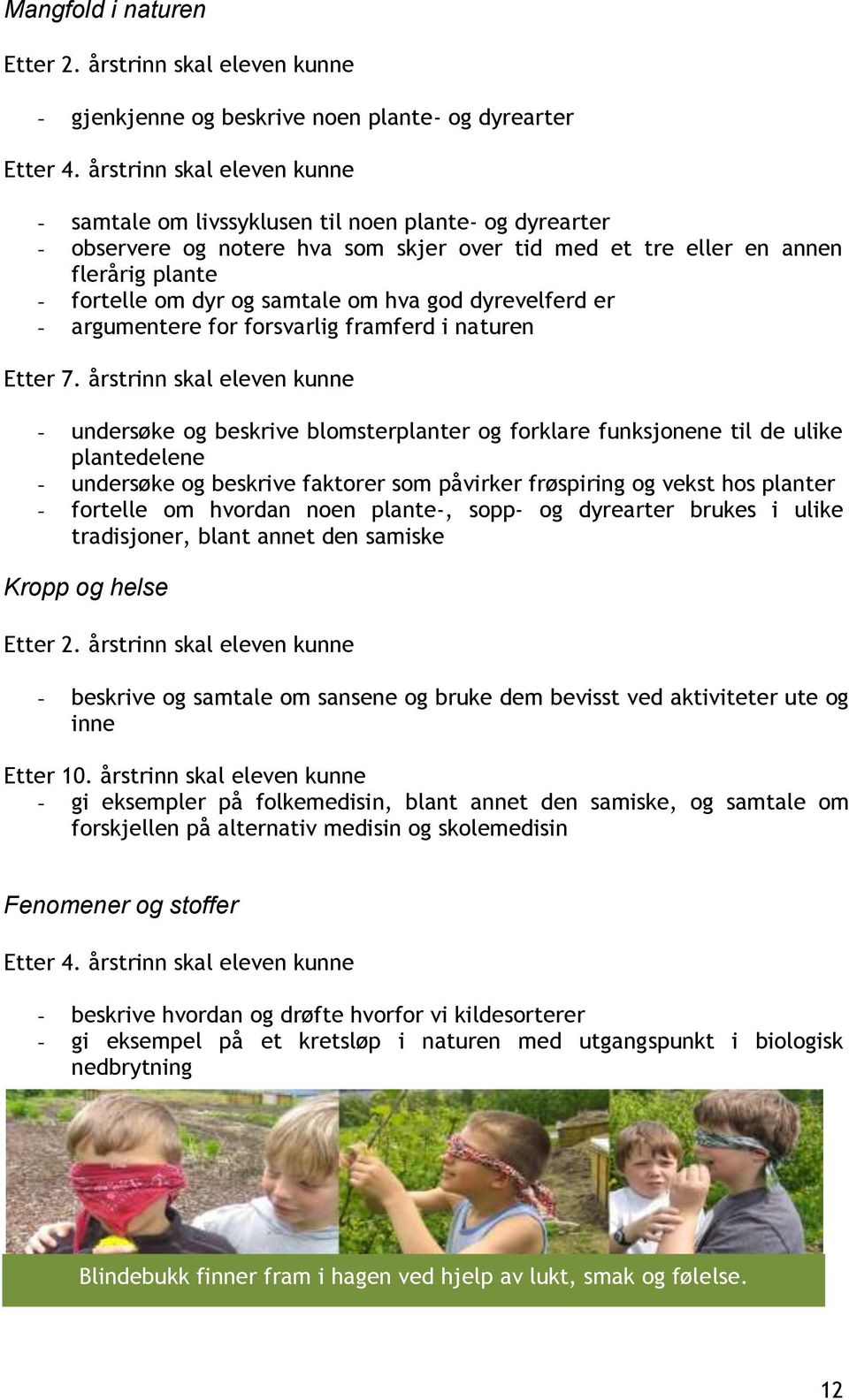 om hva god dyrevelferd er - argumentere for forsvarlig framferd i naturen Etter 7.