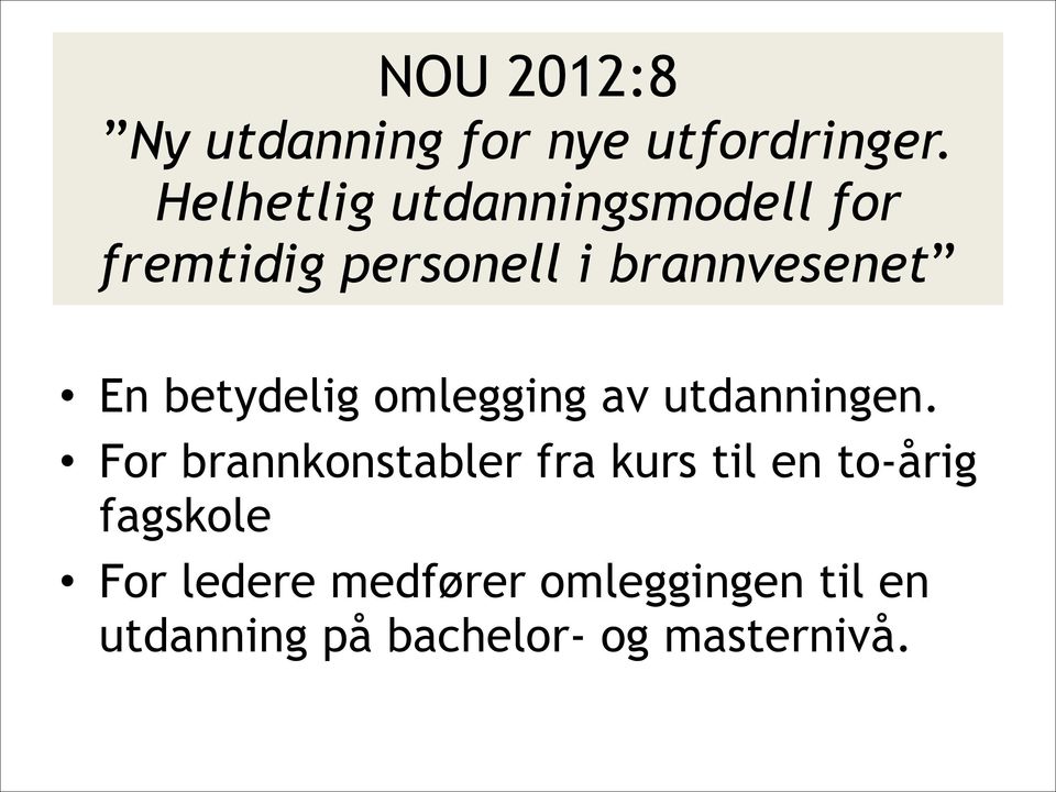 betydelig omlegging av utdanningen.