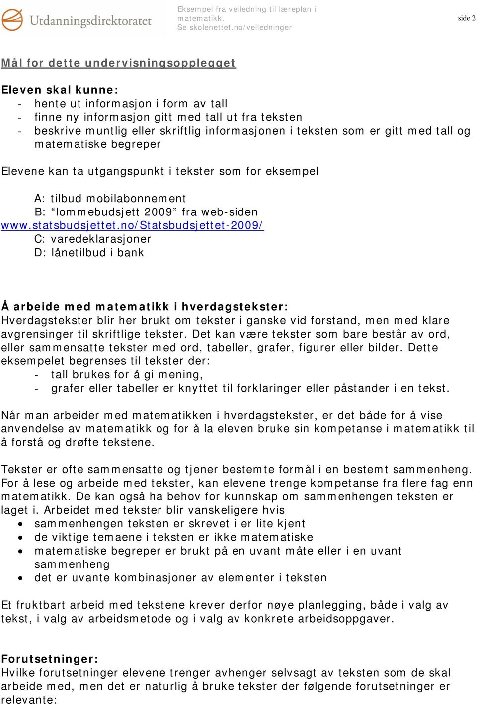 no/statsbudsjettet-2009/ C: varedeklarasjoner D: lånetilbud i bank Å arbeide med matematikk i hverdagstekster: Hverdagstekster blir her brukt om tekster i ganske vid forstand, men med klare