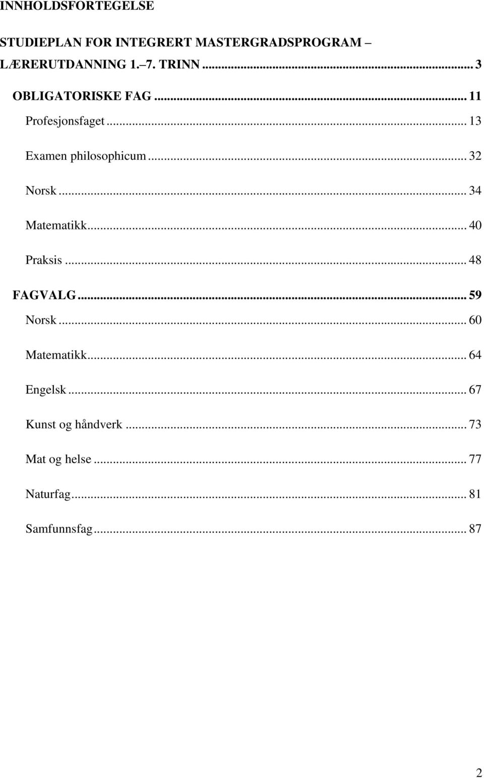 .. 32 Norsk... 34 Matematikk... 40 Praksis... 48 FAGVALG... 59 Norsk... 60 Matematikk.