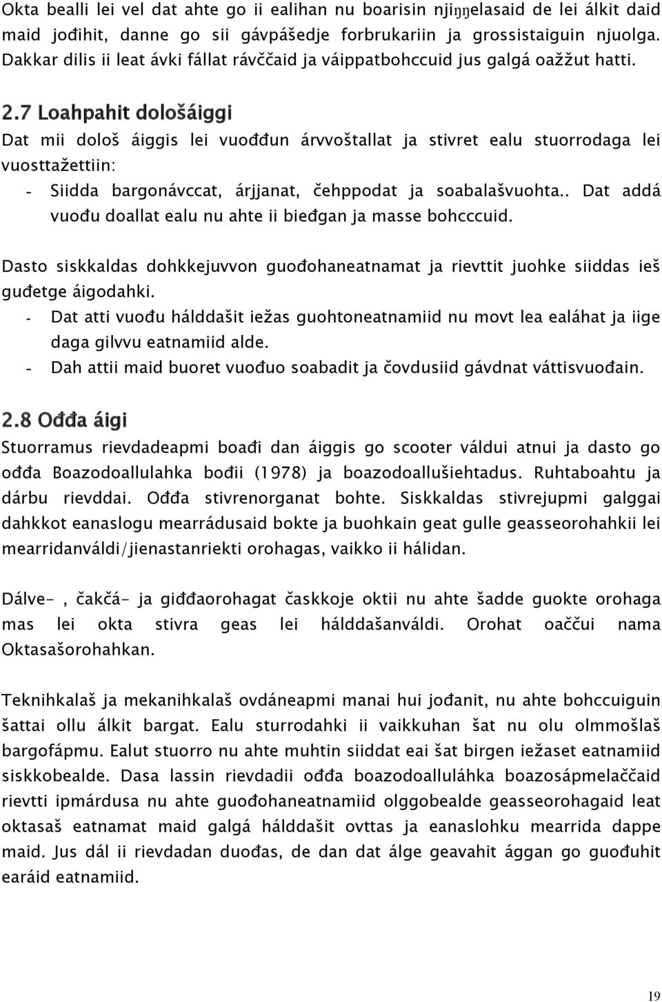 7 Loahpahit dološáiggi Dat mii dološ áiggis lei vuođđun árvvoštallat ja stivret ealu stuorrodaga lei vuosttažettiin: Siidda bargonávccat, árjjanat, čehppodat ja soabalašvuohta.