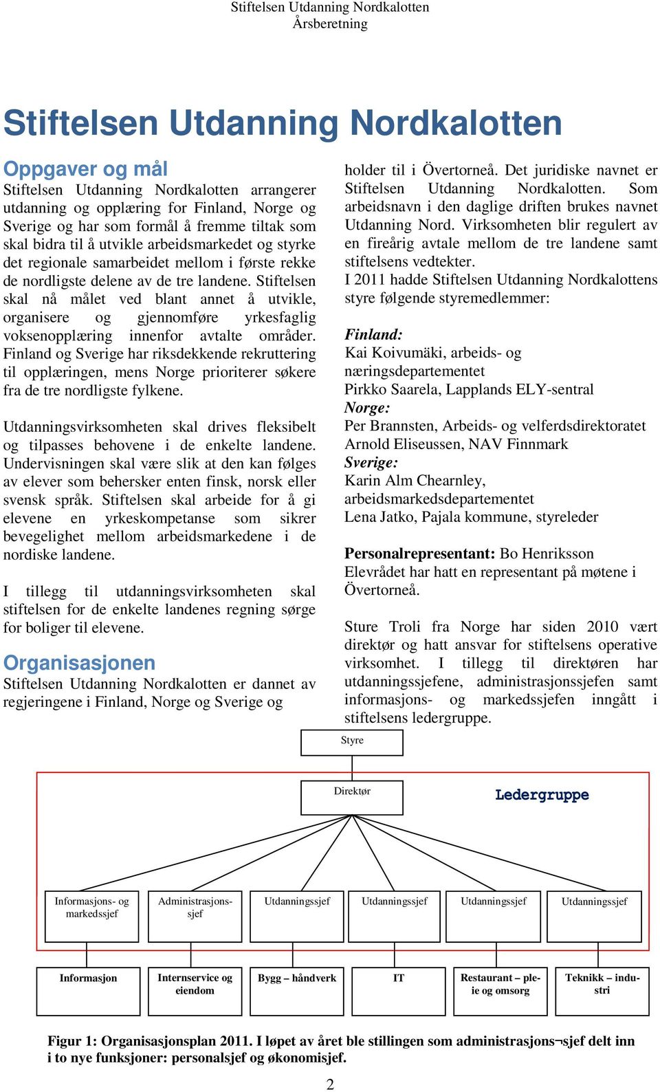 Stiftelsen skal nå målet ved blant annet å utvikle, organisere og gjennomføre yrkesfaglig voksenopplæring innenfor avtalte områder.