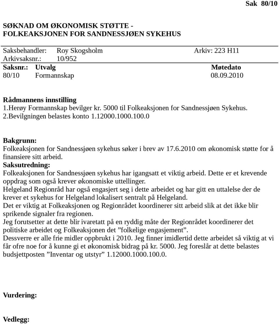 .100.0 Bakgrunn: Folkeaksjonen for Sandnessjøen sykehus søker i brev av 17.6.2010 om økonomisk støtte for å finansiere sitt arbeid.