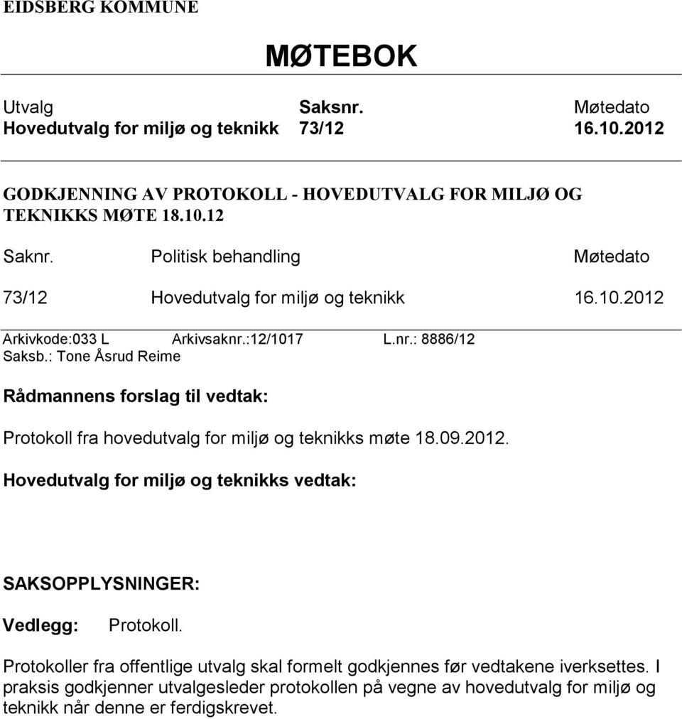 : Tone Åsrud Reime Rådmannens forslag til vedtak: Protokoll fra hovedutvalg for miljø og teknikks møte 18.09.2012.