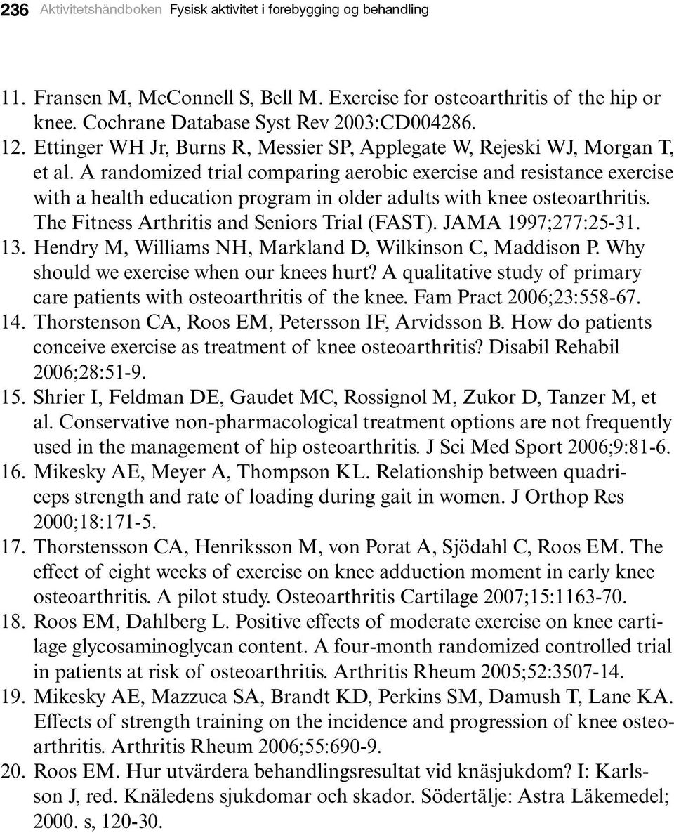 A randomized trial comparing aerobic exercise and resistance exercise with a health education program in older adults with knee osteoarthritis. The Fitness Arthritis and Seniors Trial (FAST).