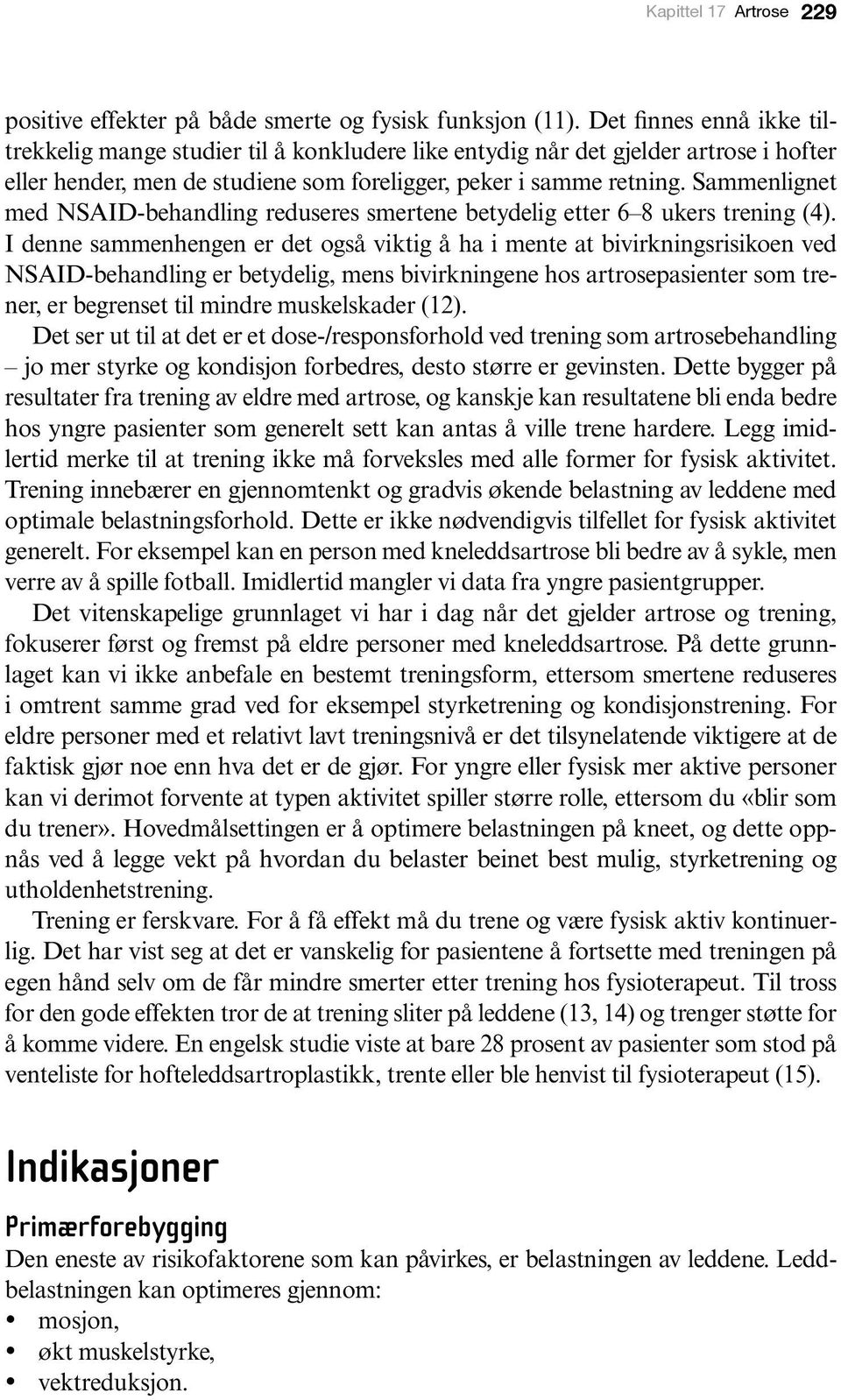 Sammenlignet med NSAID-behandling reduseres smertene betydelig etter 6 8 ukers trening (4).