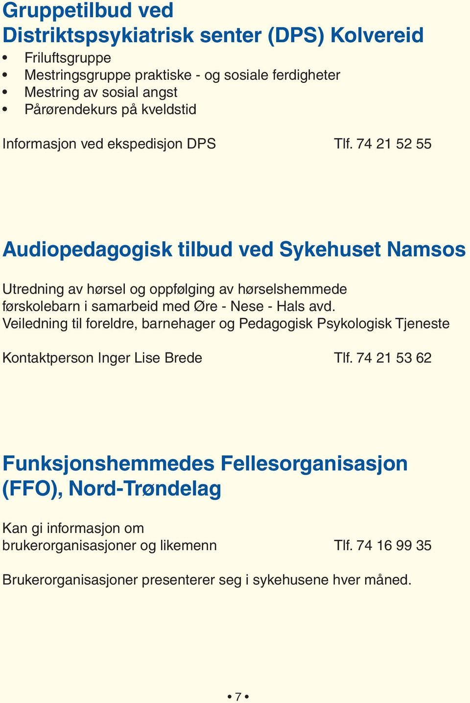 74 21 52 55 Audiopedagogisk tilbud ved Sykehuset Namsos Utredning av hørsel og oppfølging av hørselshemmede førskolebarn i samarbeid med Øre - Nese - Hals avd.