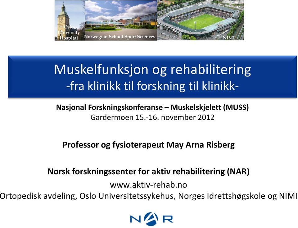 -16. november 2012 Professor og fysioterapeut May Arna Risberg Norsk forskningssenter for aktiv