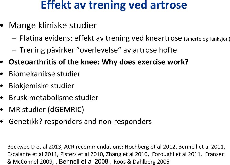 Biomekanikse studier Biokjemiske studier Brusk metabolisme studier MR studier (dgemric) Genetikk?