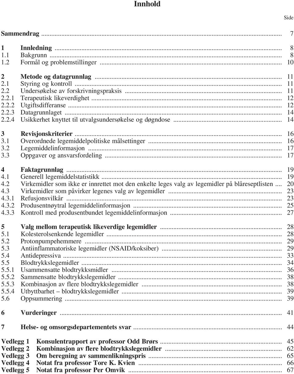 1 Overordnede legemiddelpolitiske målsettinger... 16 3.2 Legemiddelinformasjon... 17 3.3 Oppgaver og ansvarsfordeling... 17 4 Faktagrunnlag... 19 4.