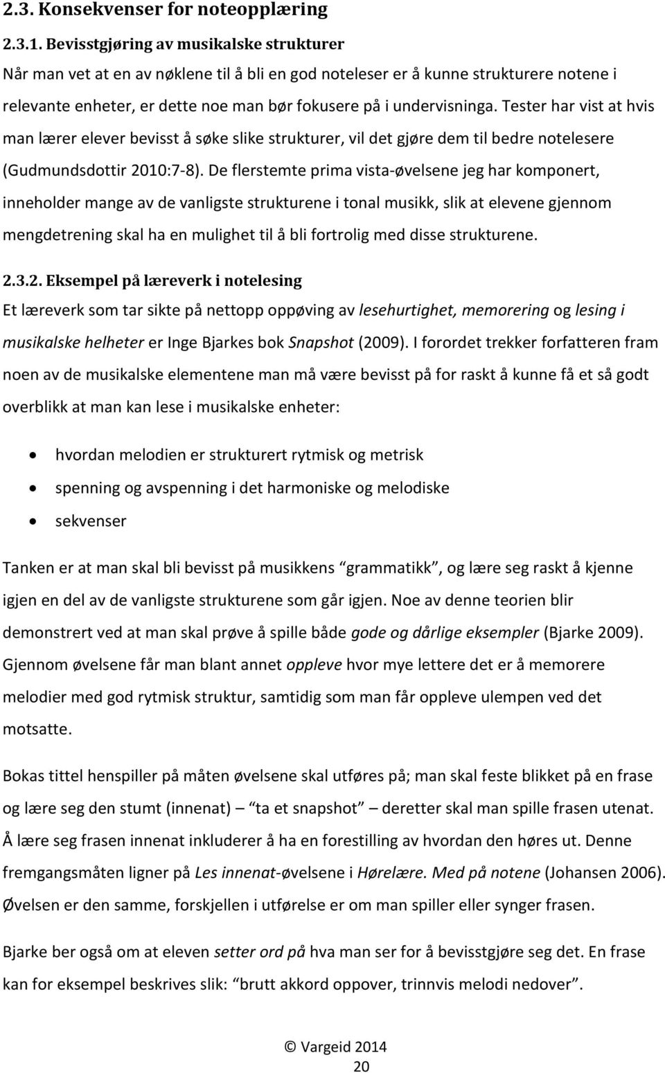 Tester har vist at hvis man lærer elever bevisst å søke slike strukturer, vil det gjøre dem til bedre notelesere (Gudmundsdottir 2010:7-8).