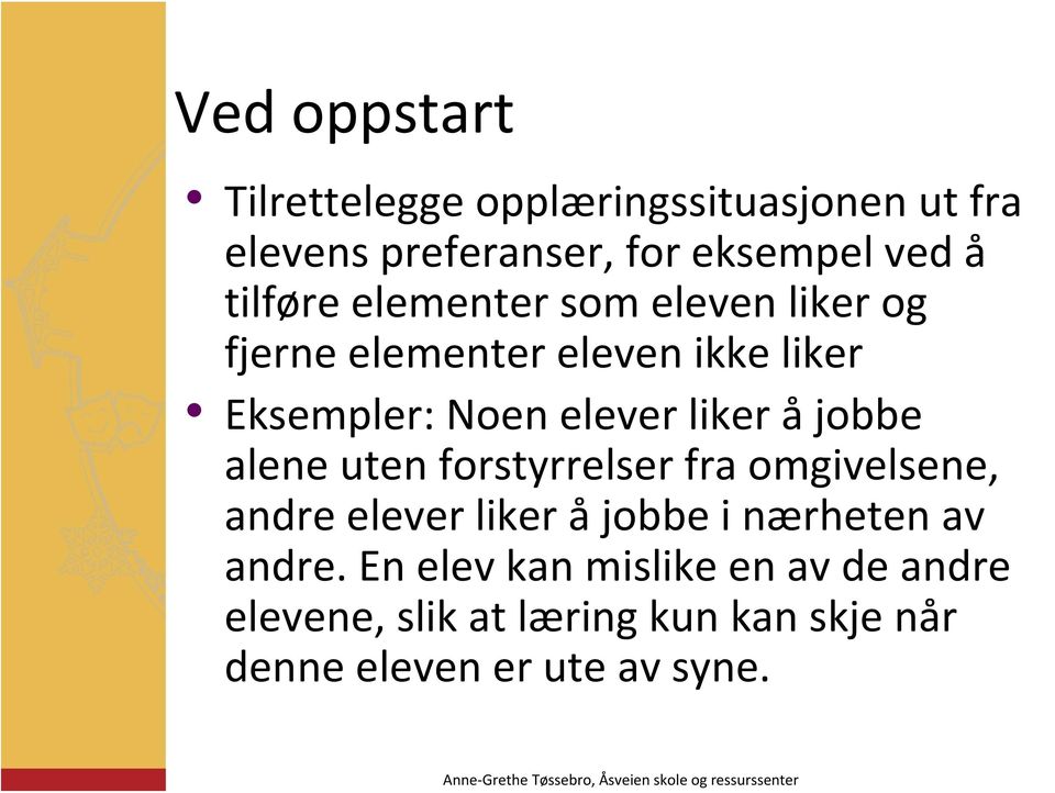 liker å jobbe alene uten forstyrrelser fra omgivelsene, andre elever liker å jobbe i nærheten av