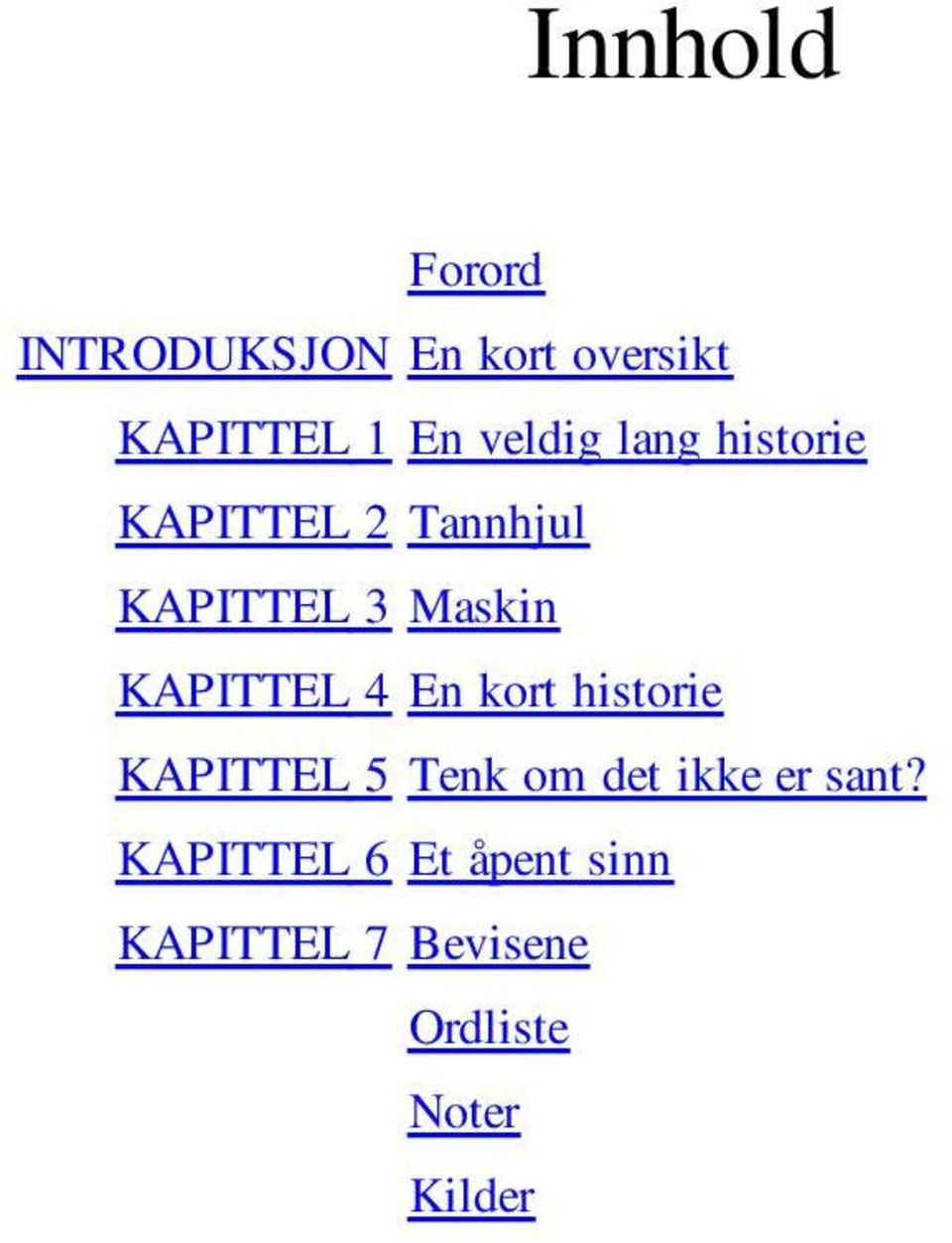 KAPITTEL 4 En kort historie KAPITTEL 5 Tenk om det ikke er