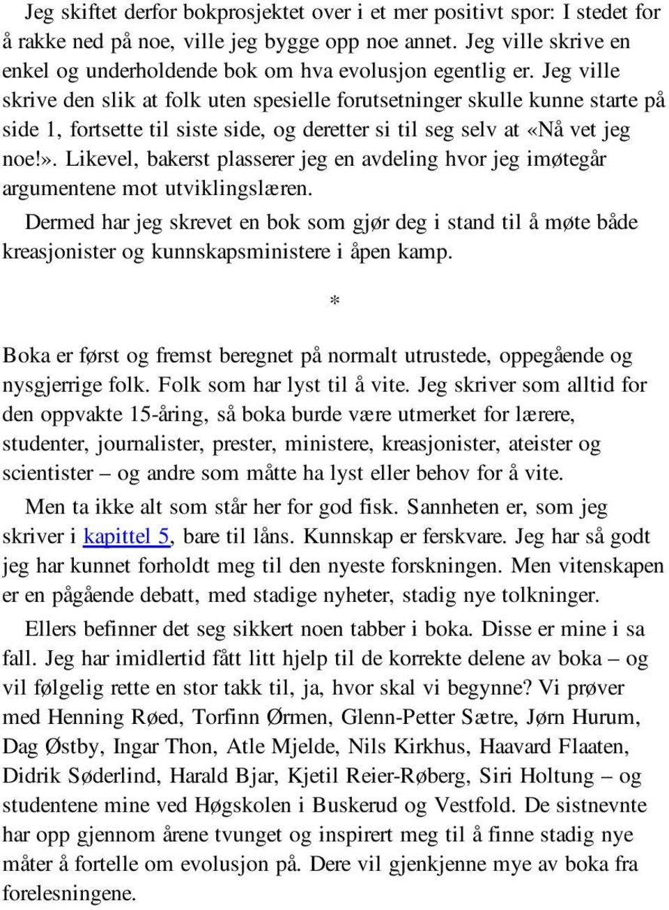 Jeg ville skrive den slik at folk uten spesielle forutsetninger skulle kunne starte på side 1, fortsette til siste side, og deretter si til seg selv at «Nå vet jeg noe!».