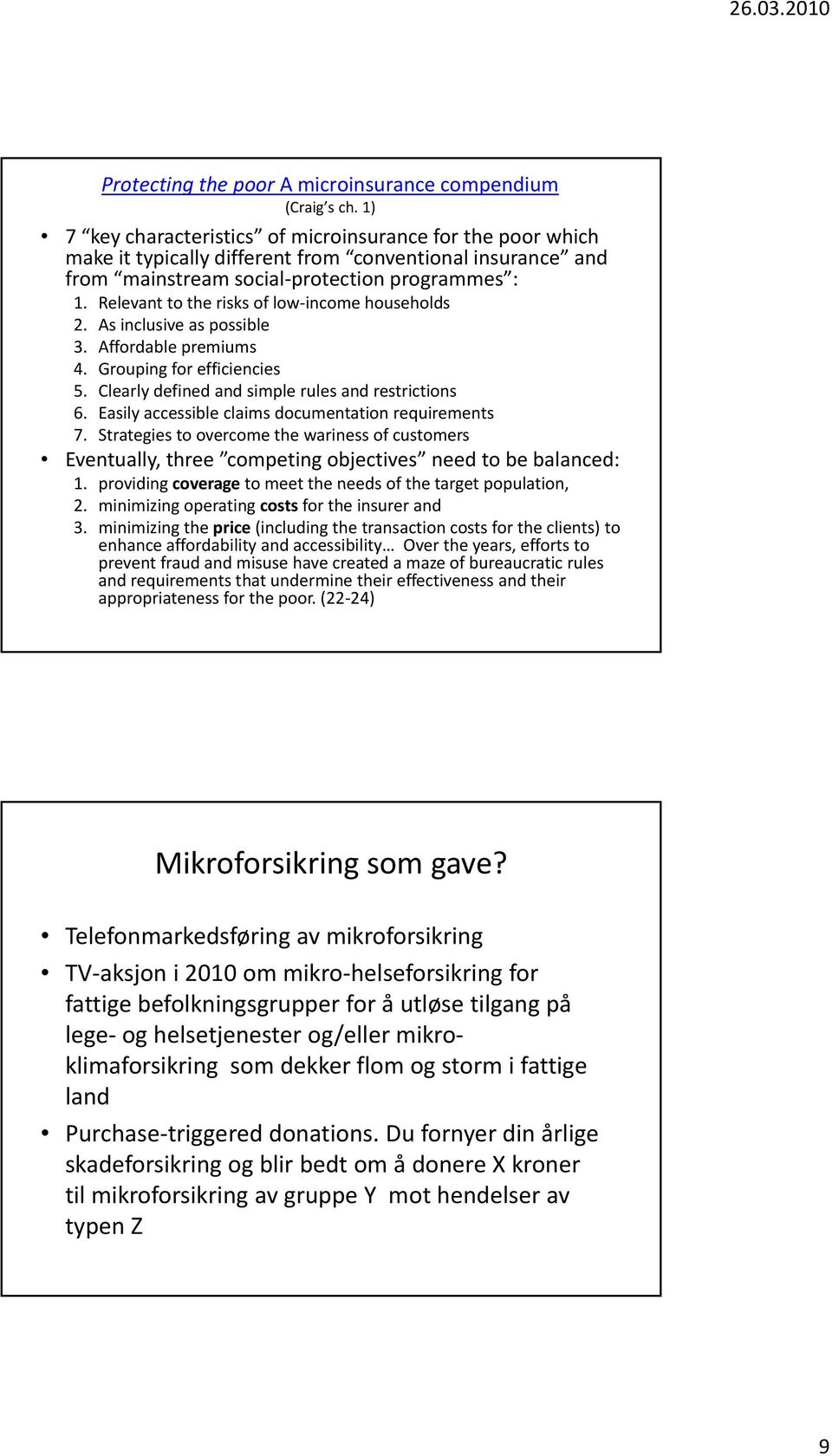 Relevant to the risks of low income households 2. Asinclusive as possible 3. Affordable premiums 4. Grouping for efficiencies 5. Clearly defined and simple rules and restrictions 6.