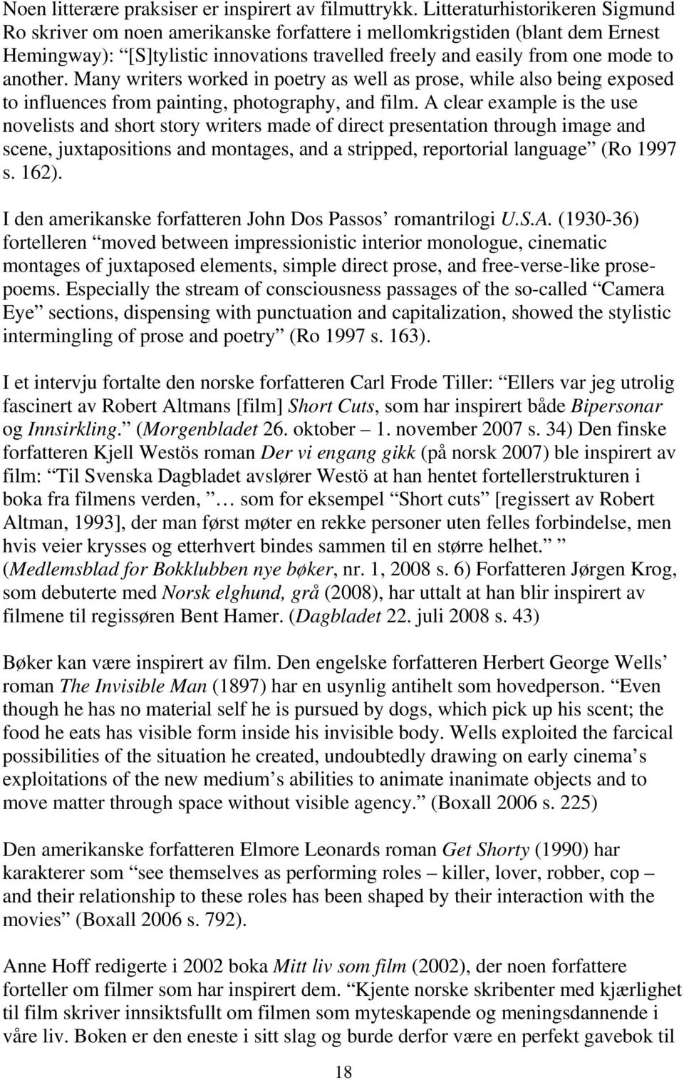 Many writers worked in poetry as well as prose, while also being exposed to influences from painting, photography, and film.