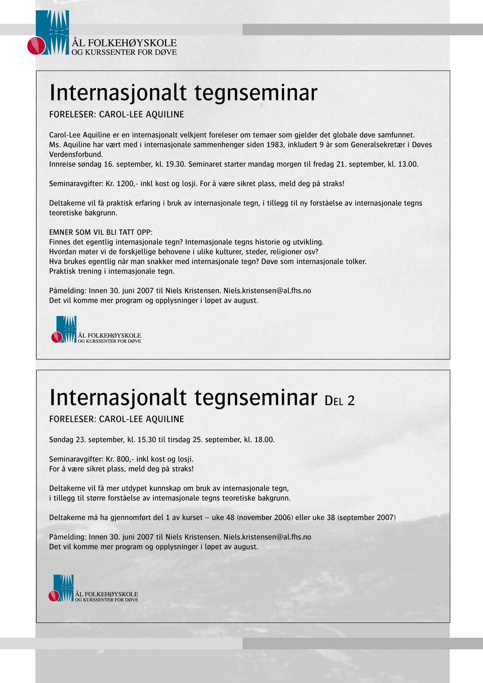 Seminaret starter mandag morgen til fredag 21. september, kl. 13.00. Seminaravgifter: Kr. 1200,- inkl kost og losji. For å være sikret plass, meld deg på straks!