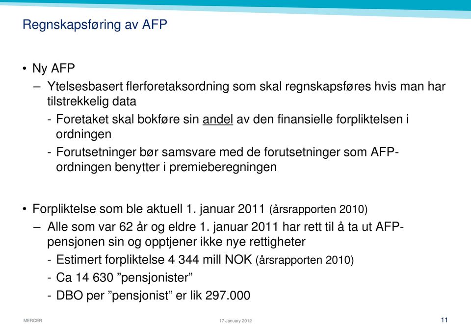 Forpliktelse som ble aktuell 1. januar 2011 (årsrapporten 2010) Alle som var 62 år og eldre 1.